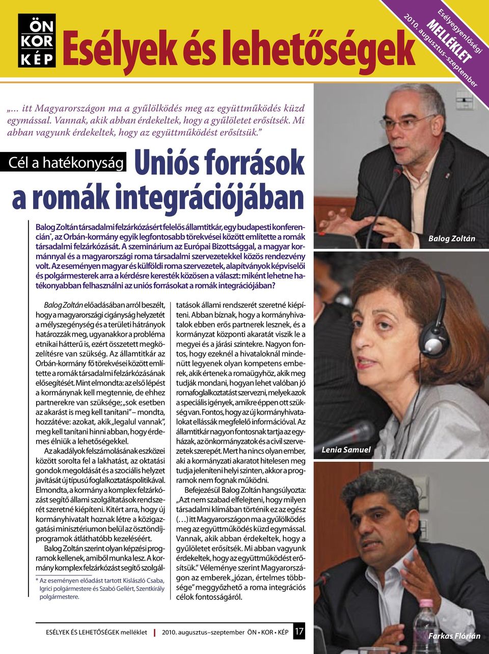 Cél a hatékonyság Uniós források a romák integrációjában Balog Zoltán társadalmi felzárkózásért felelős államtitkár, egy budapesti konferencián *, az Orbán-kormány egyik legfontosabb törekvései