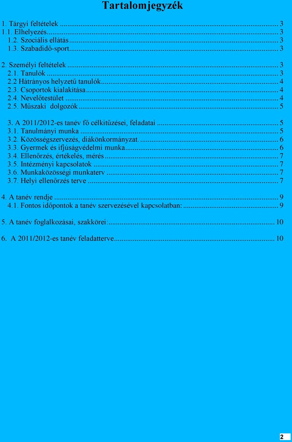 ... 6 3.3. Gyermek és ifjúságvédelmi munka... 6 3.4. Ellenőrzés, értékelés, mérés... 7 3.5. Intézményi kapcsolatok... 7 3.6. Munkaközösségi munkaterv... 7 3.7. Helyi ellenőrzés terve... 7 4.