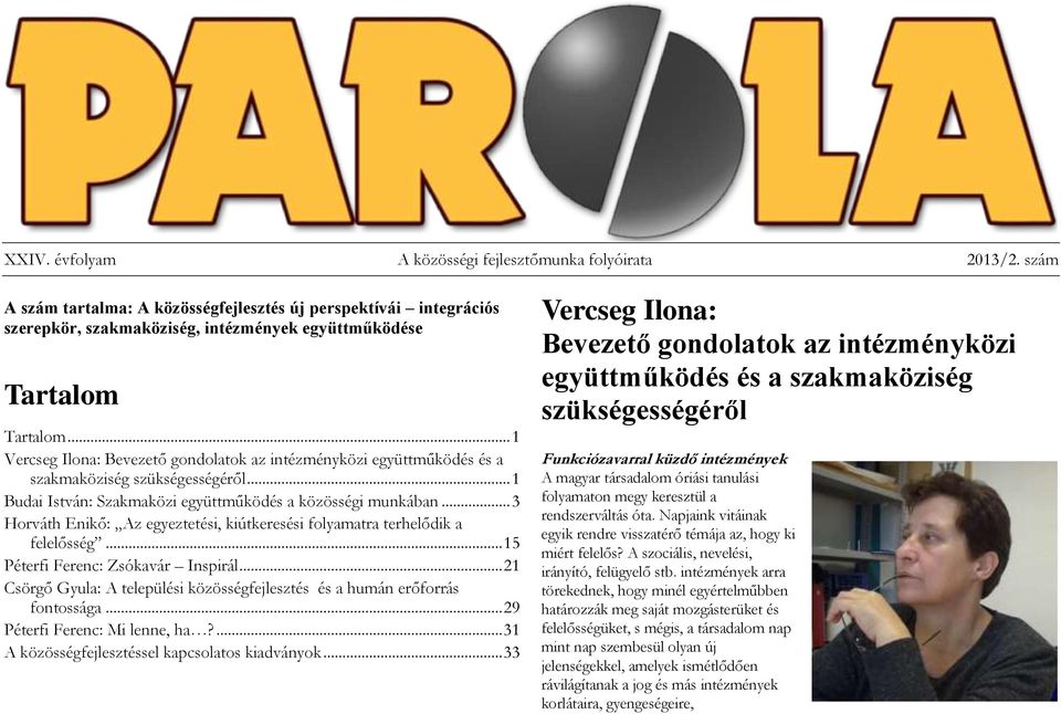 .. 1 Vercseg Ilona: Bevezető gondolatok az intézményközi együttműködés és a szakmaköziség szükségességéről... 1 Budai István: Szakmaközi együttműködés a közösségi munkában.