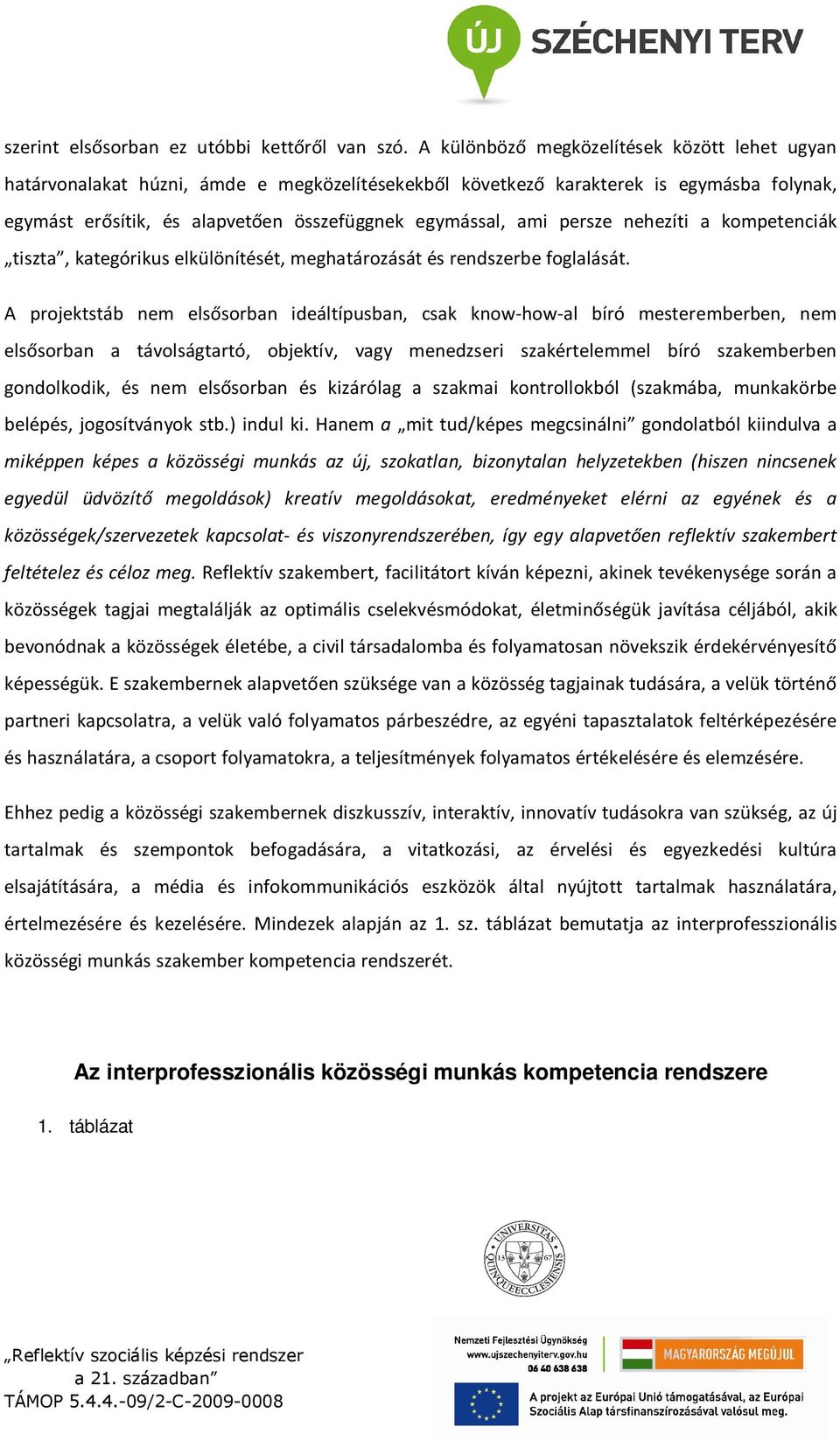 persze nehezíti a kompetenciák tiszta, kategórikus elkülönítését, meghatározását és rendszerbe foglalását.