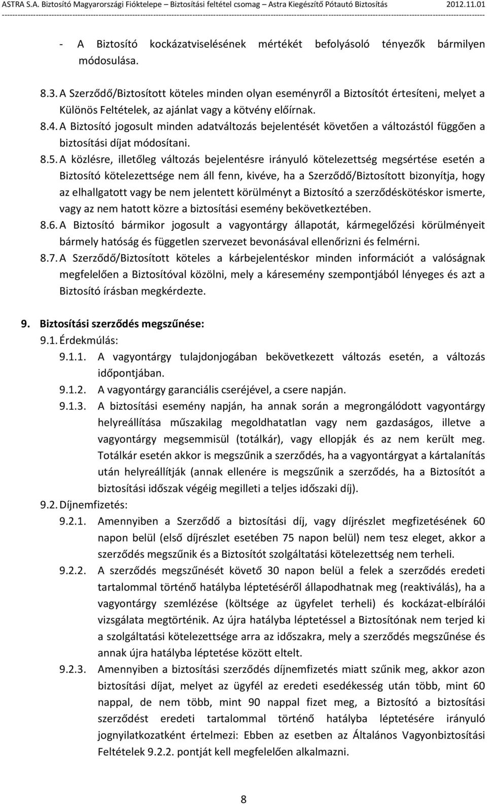 A Biztosító jogosult minden adatváltozás bejelentését követően a változástól függően a biztosítási díjat módosítani. 8.5.