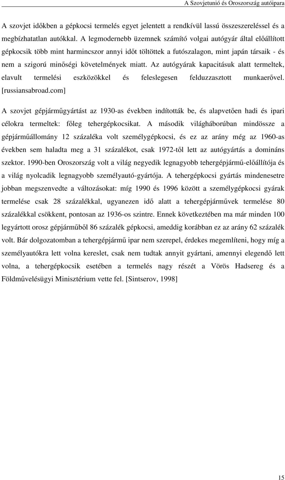 miatt. Az autógyárak kapacitásuk alatt termeltek, elavult termelési eszközökkel és feleslegesen felduzzasztott munkaerıvel. [russiansabroad.