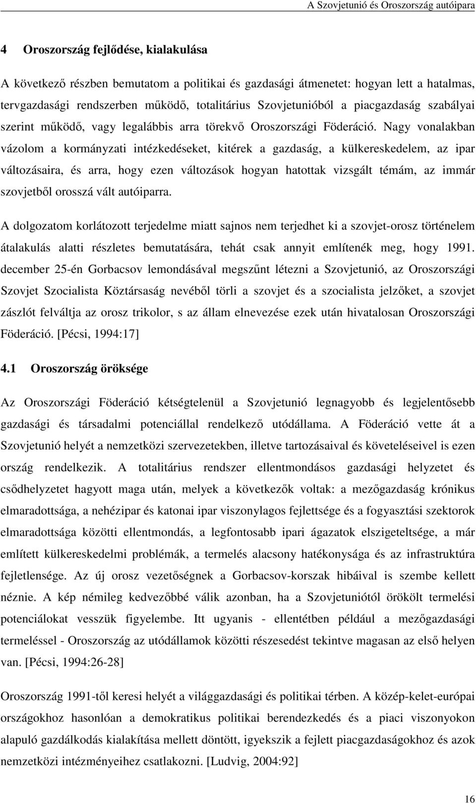 Nagy vonalakban vázolom a kormányzati intézkedéseket, kitérek a gazdaság, a külkereskedelem, az ipar változásaira, és arra, hogy ezen változások hogyan hatottak vizsgált témám, az immár szovjetbıl