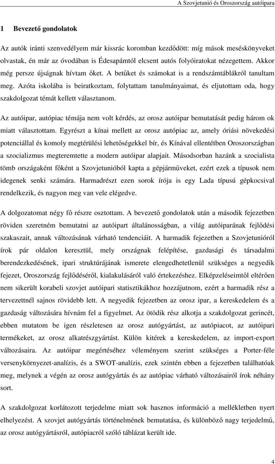 Azóta iskolába is beiratkoztam, folytattam tanulmányaimat, és eljutottam oda, hogy szakdolgozat témát kellett választanom.