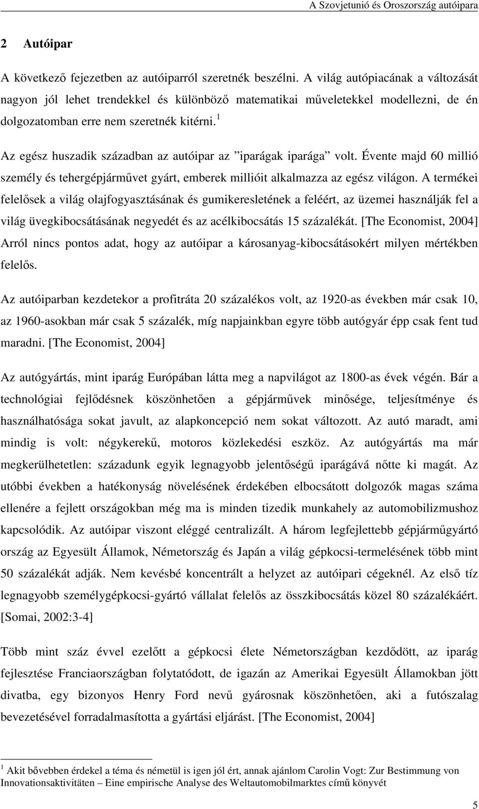 1 Az egész huszadik században az autóipar az iparágak iparága volt. Évente majd 60 millió személy és tehergépjármővet gyárt, emberek millióit alkalmazza az egész világon.