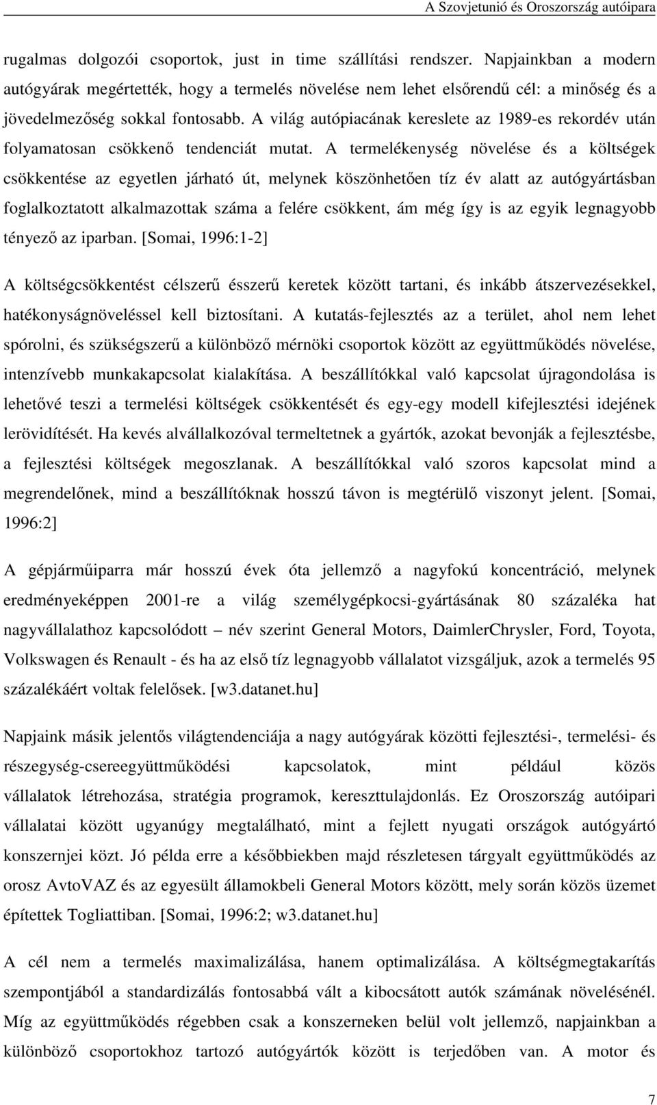 A világ autópiacának kereslete az 1989-es rekordév után folyamatosan csökkenı tendenciát mutat.