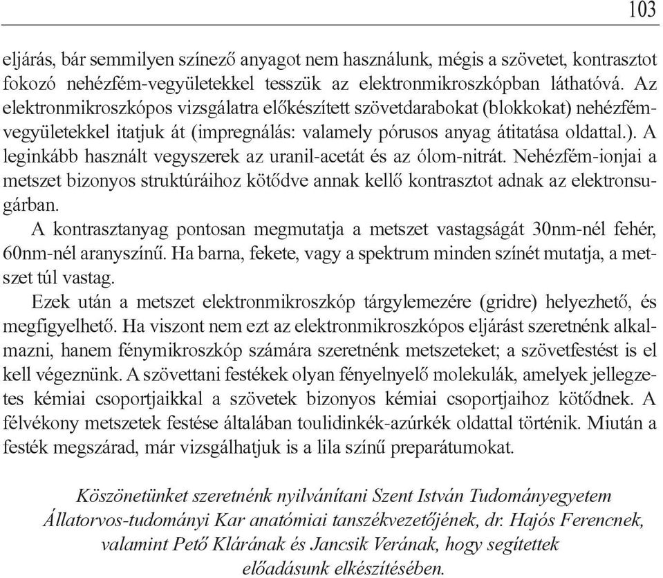 Nehézfém-ionjai a metszet bizonyos struktúráihoz kötõdve annak kellõ kontrasztot adnak az elektronsugárban.