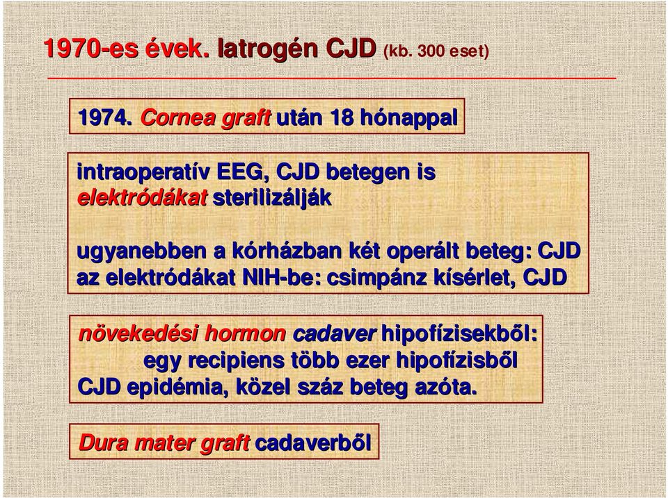 ugyanebben a kórhk rházban két k t operált beteg: CJD az elektródákat kat NIH-be: csimpánz kísérlet, k