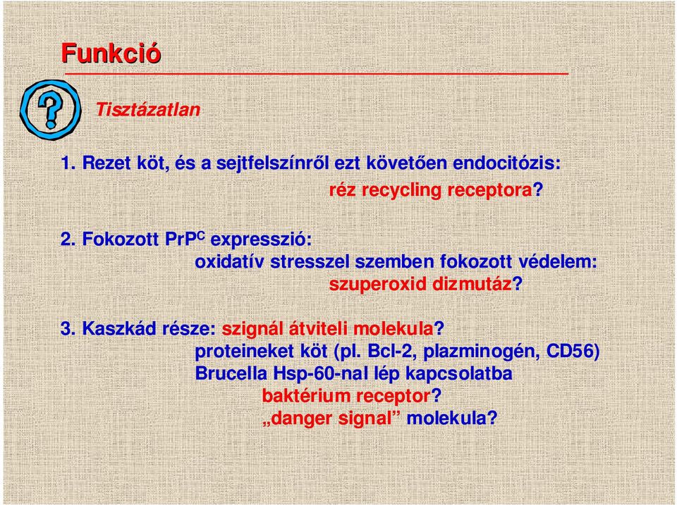 Fokozott PrP C expresszió: oxidatív stresszel szemben fokozott védelem: szuperoxid dizmutáz? 3.