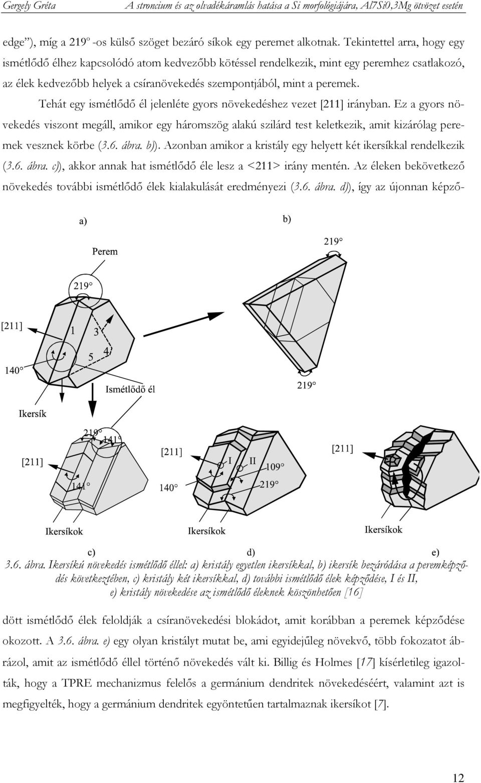 kristály növekedése az ismétlıdı éleknek köszönhetıen [16] edge ), míg a 219 o -os külsı szöget bezáró síkok egy peremet alkotnak.