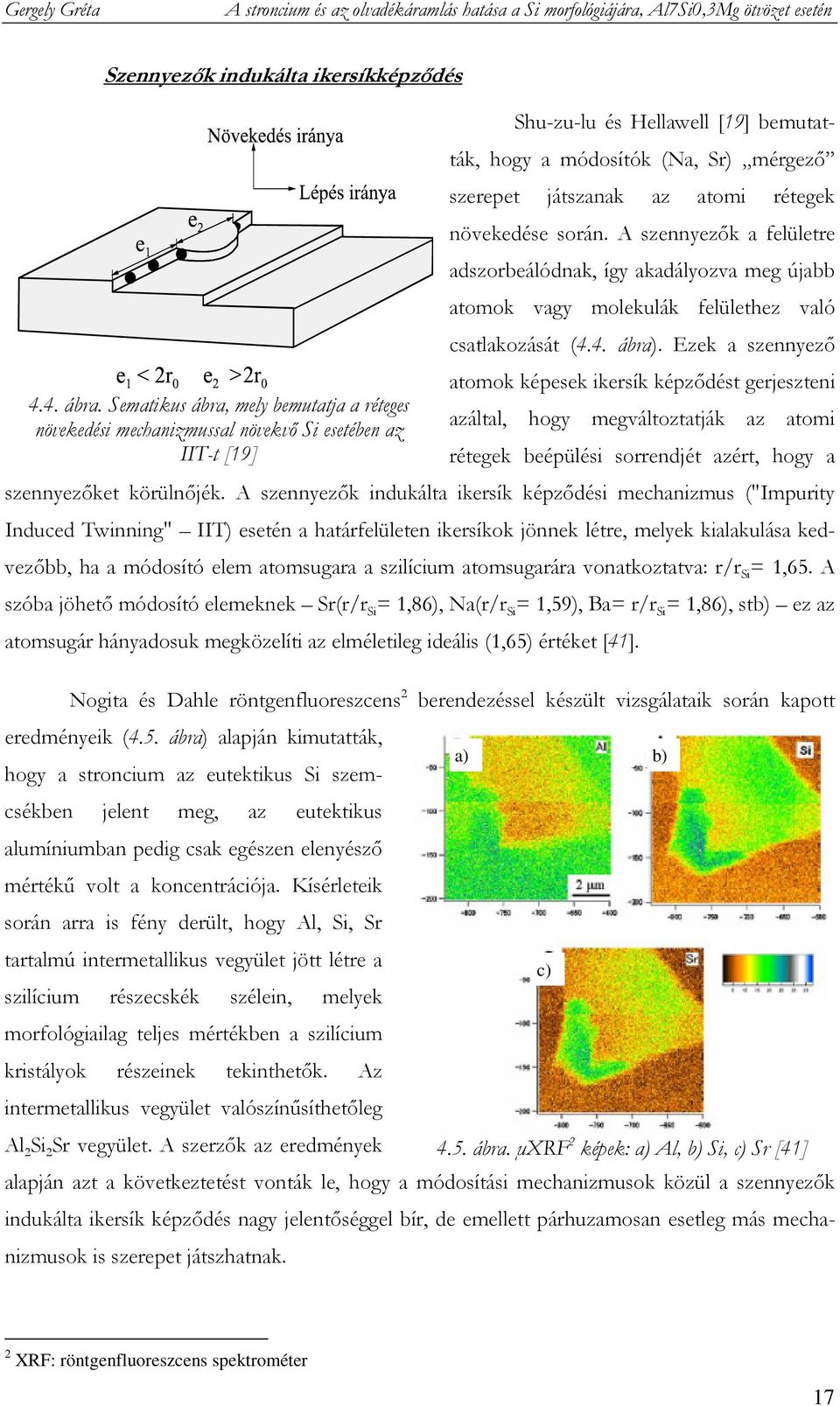 atomi rétegek növekedése során. A szennyezık a felületre adszorbeálódnak, így akadályozva meg újabb atomok vagy molekulák felülethez való csatlakozását (4.4. ábra).