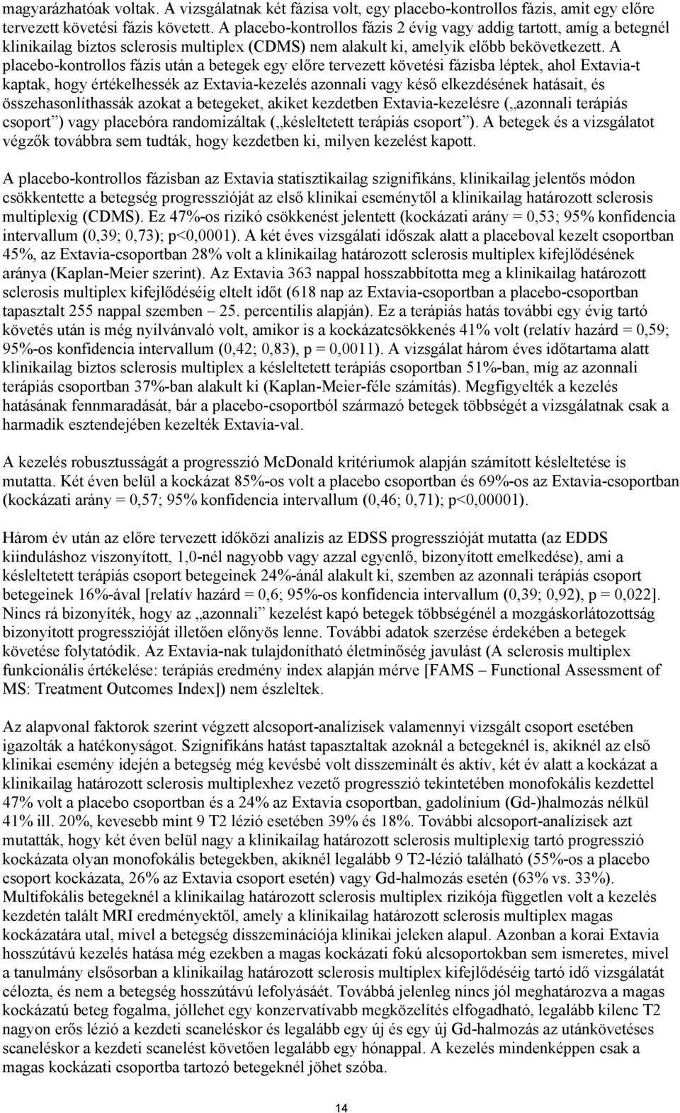 A placebo-kontrollos fázis után a betegek egy előre tervezett követési fázisba léptek, ahol Extavia-t kaptak, hogy értékelhessék az Extavia-kezelés azonnali vagy késő elkezdésének hatásait, és