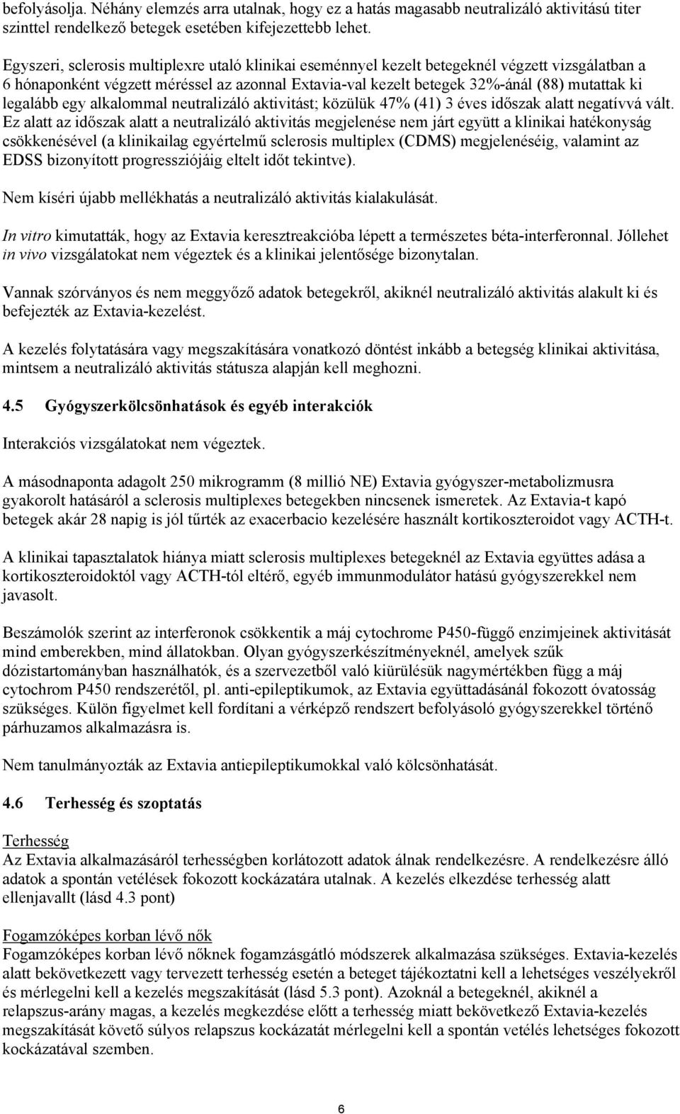 legalább egy alkalommal neutralizáló aktivitást; közülük 47% (41) 3 éves időszak alatt negatívvá vált.