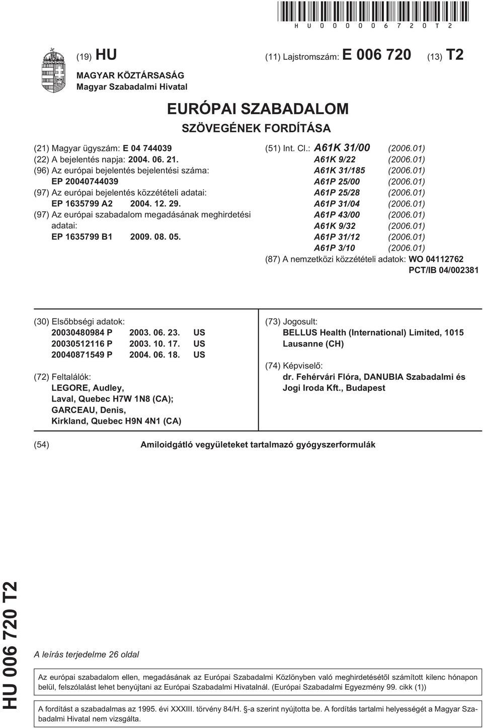 (96) Az európai bejelentés bejelentési száma: EP 07439 (97) Az európai bejelentés közzétételi adatai: EP 163799 A2 04. 12. 29.