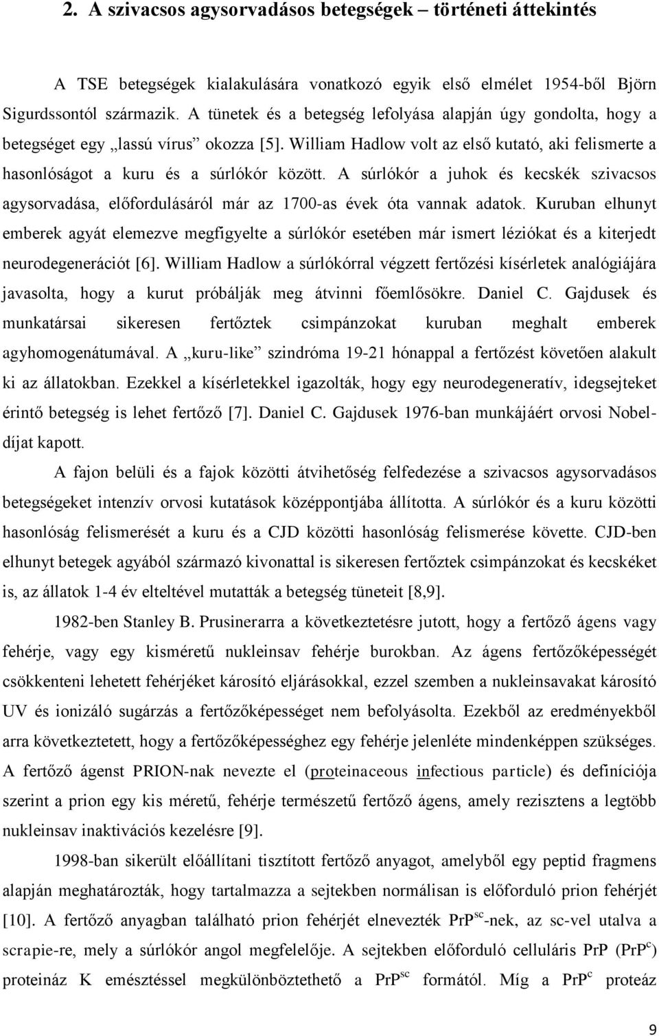 A súrlókór a juhok és kecskék szivacsos agysorvadása, előfordulásáról már az 1700-as évek óta vannak adatok.