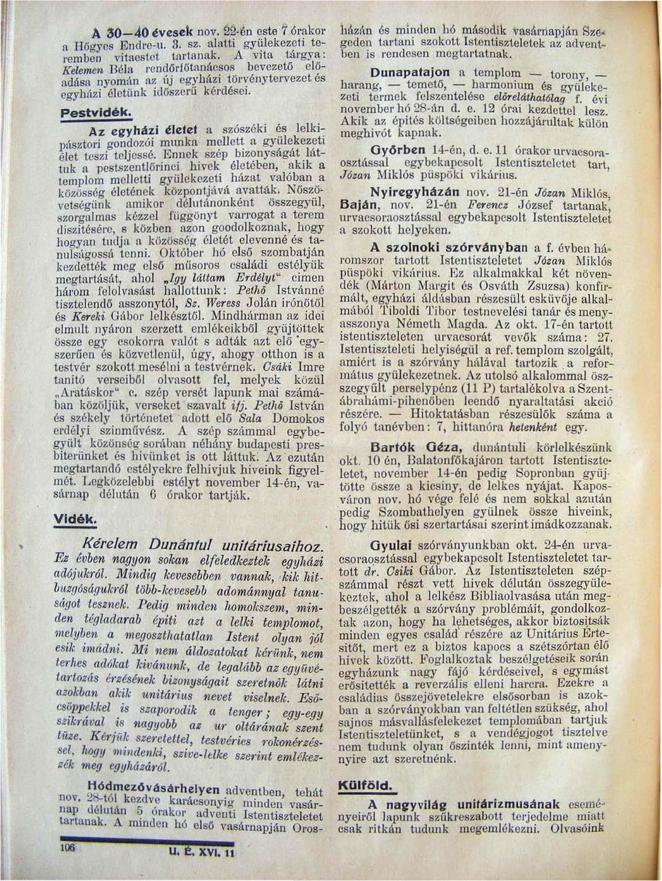 Az egyhá zi életet ft szószéki és lelkipásztori gondozói mlulka mell ett ft gyülekezeti élet teszi teljessé.