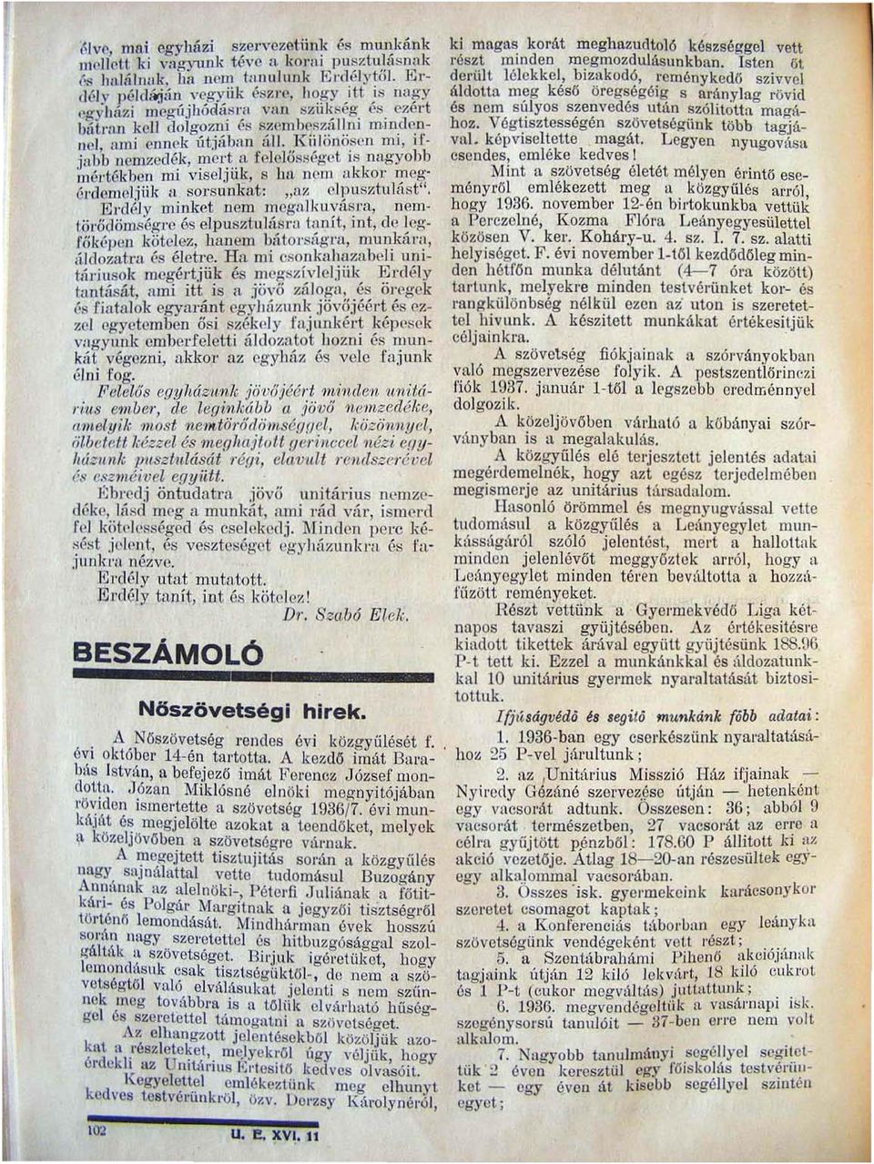 K iijönöscn mi, if jub'b nemzedék, mert il felelősséget is nagyohb ;nértókbcll mi viseljiik, S 11/1 nem akkor meg' érd(>m cljiik öl sorsunkat: "lix clp usztul1íst", mrdély minket nem mcgalkuv:ísl"<l,