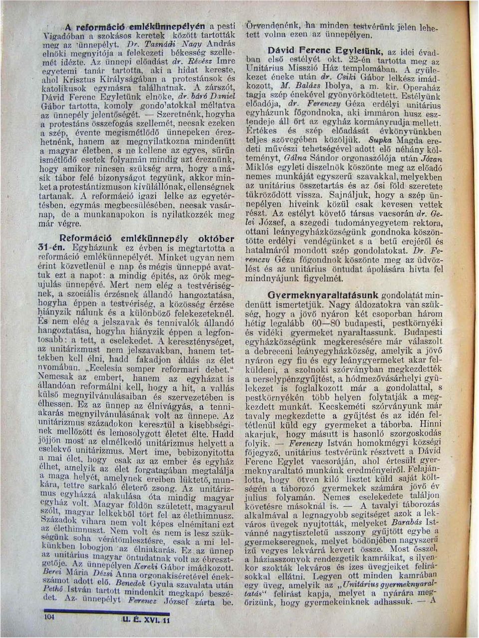 zót, nnvid Ferenc Eayletiink elnöke, dr. bát ó Da'1liel Gábor tartotta, komoly gondolatokkal mél1atva az ünnepély jele n tőségót. - Szeretnénk, hogyha II protestáns ö sszcfo~t1s szellemet.