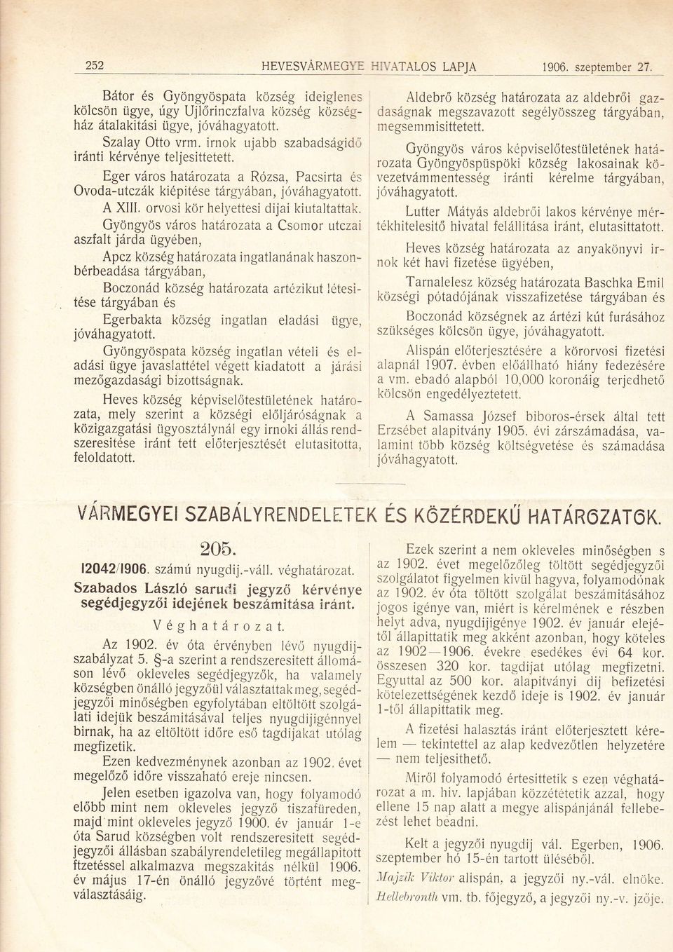 Gyöngyös vros hatrozata a Csomor utczai aszía t irda ügyében, Apcz közs éghatr ozata i ngatlanna k haszonbérbeadsa trgyban, Boczond község hatrozata artézikut létesitése trgyban és Egerbakta község