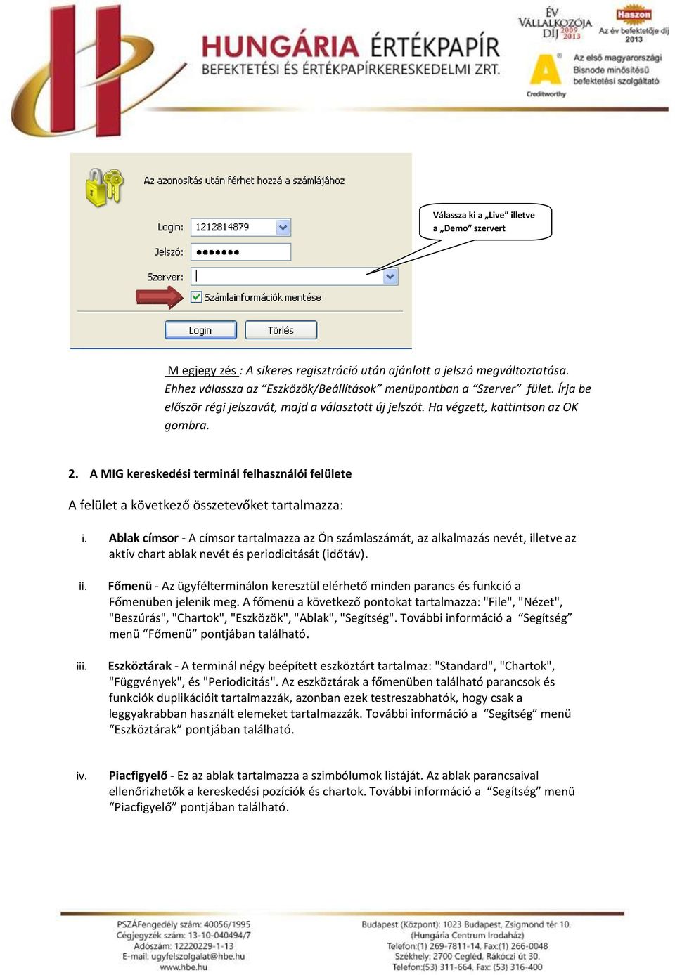 A MIG kereskedési terminál felhasználói felülete A felület a következő összetevőket tartalmazza: i.