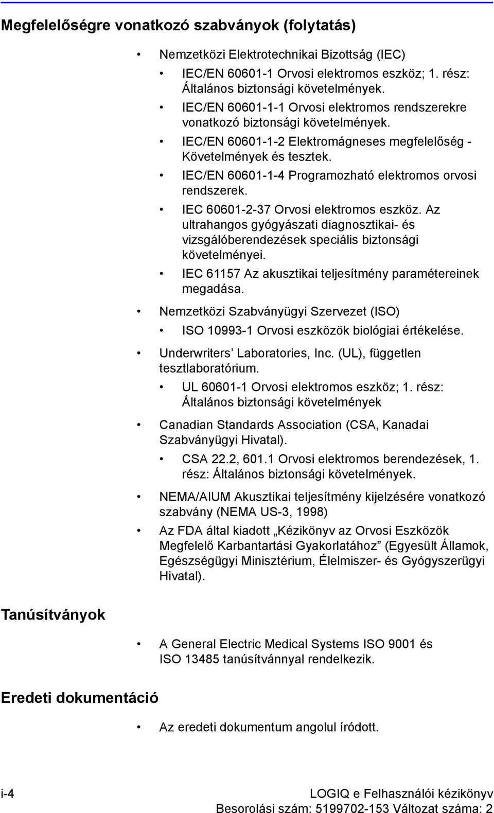 IEC/EN 60601-1-4 Programozható elektromos orvosi rendszerek. IEC 60601-2-37 Orvosi elektromos eszköz.