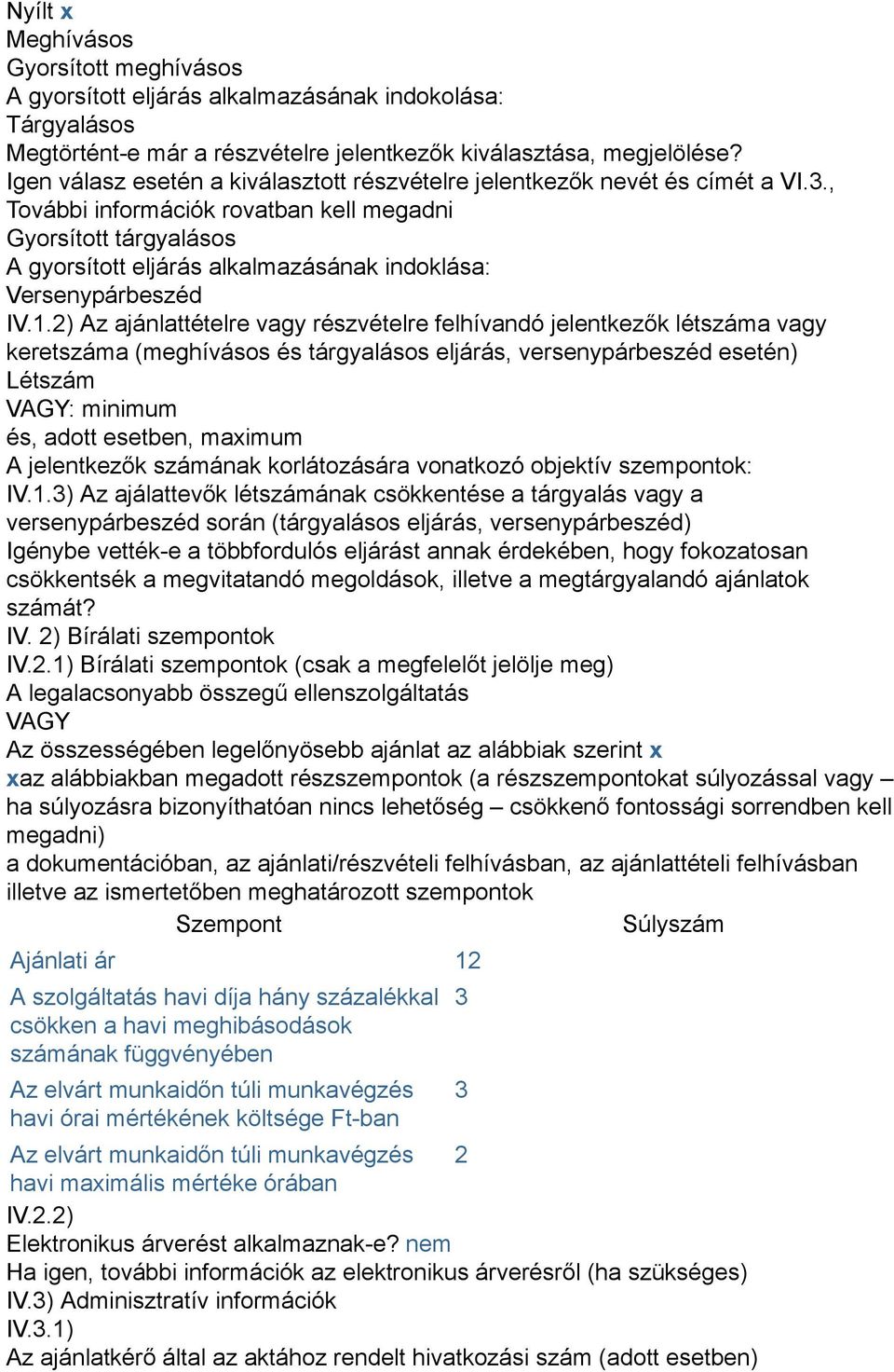 , További információk rovatban kell megadni Gyorsított tárgyalásos A gyorsított eljárás alkalmazásának indoklása: Versenypárbeszéd IV.1.