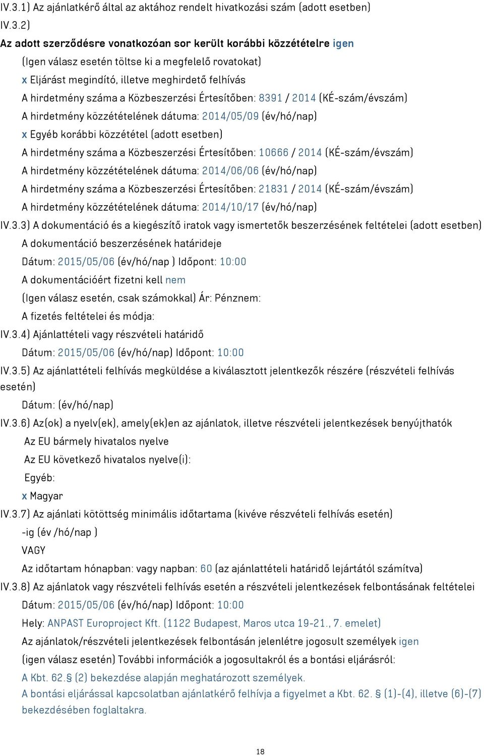 (év/hó/nap) x Egyéb korábbi közzététel (adott esetben) A hirdetmény száma a Közbeszerzési Értesítőben: 10666 / 2014 (KÉ-szám/évszám) A hirdetmény közzétételének dátuma: 2014/06/06 (év/hó/nap) A