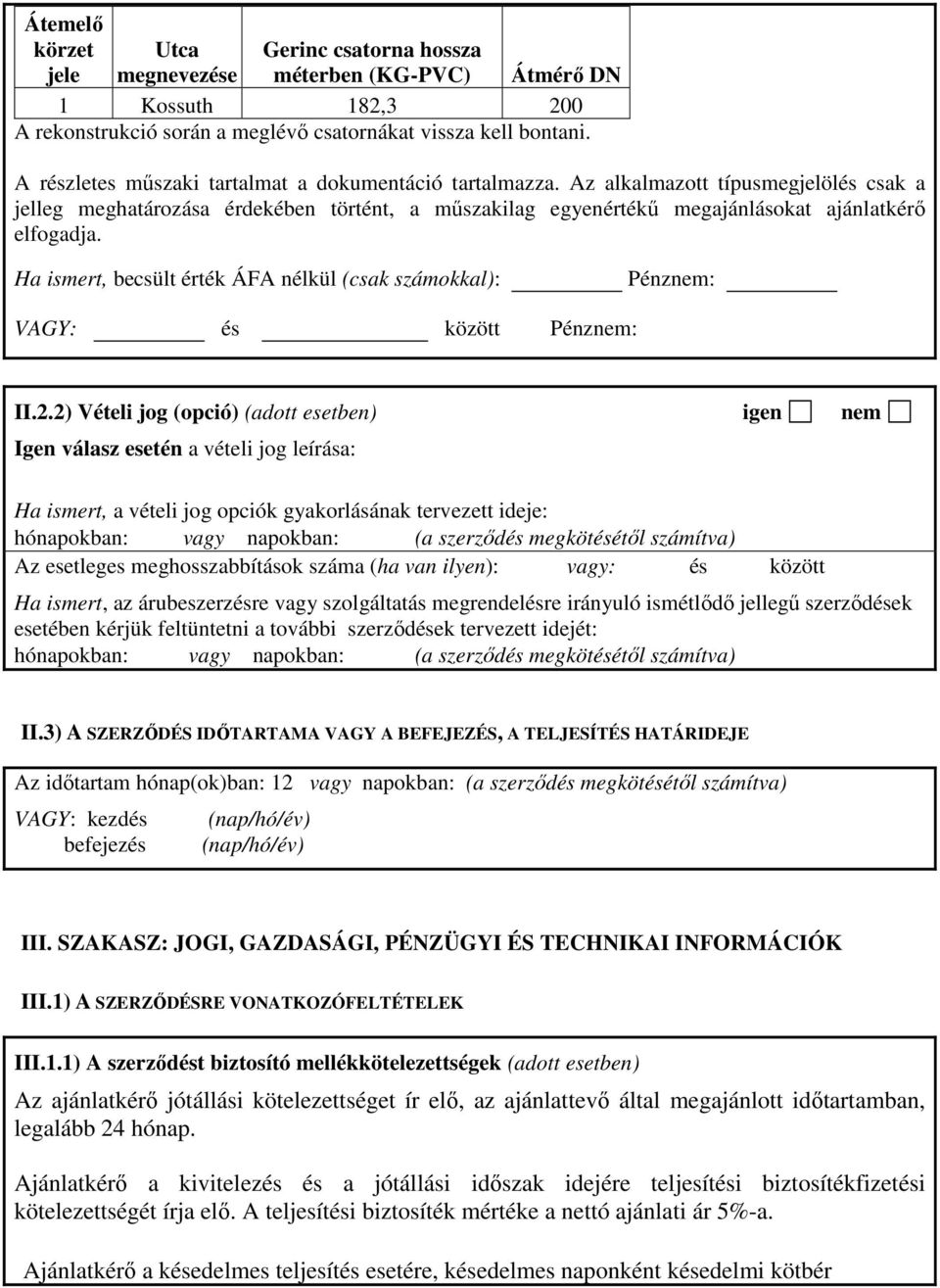 Ha ismert, becsült érték ÁFA nélkül (csak számokkal): Pénznem: VAGY: és között Pénznem: II.2.