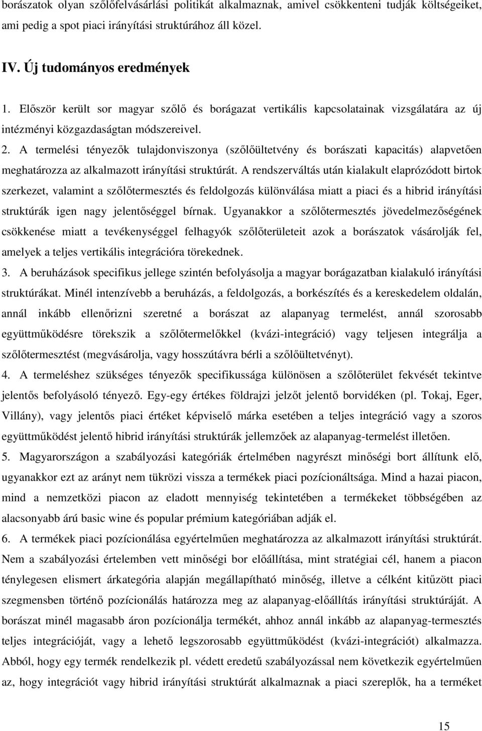 A termelési tényezık tulajdonviszonya (szılıültetvény és borászati kapacitás) alapvetıen meghatározza az alkalmazott irányítási struktúrát.