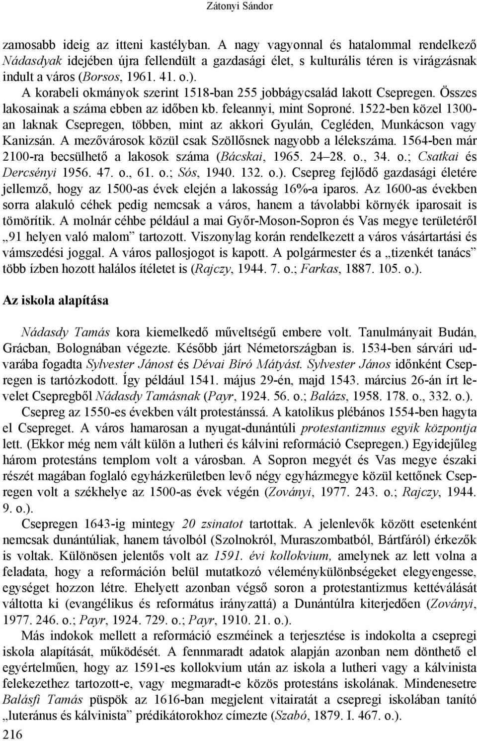 A korabeli okmányok szerint 1518-ban 255 jobbágycsalád lakott Csepregen. Összes lakosainak a száma ebben az időben kb. feleannyi, mint Soproné.