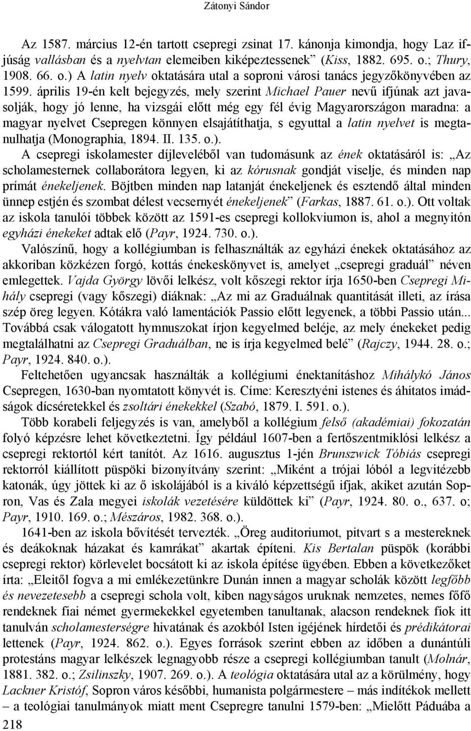 április 19-én kelt bejegyzés, mely szerint Michael Pauer nevű ifjúnak azt javasolják, hogy jó lenne, ha vizsgái előtt még egy fél évig Magyarországon maradna: a magyar nyelvet Csepregen könnyen