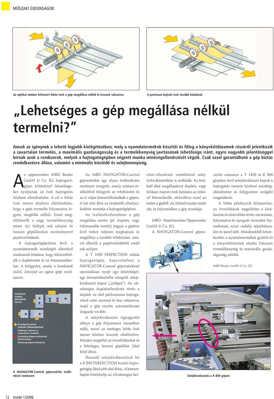 javításának lehetôsége iránt, egyre nagyobb jelentôséggel bírnak azok a rendszerek, melyek a hajtogatógépben végzett munka minôségellenôrzését végzik.