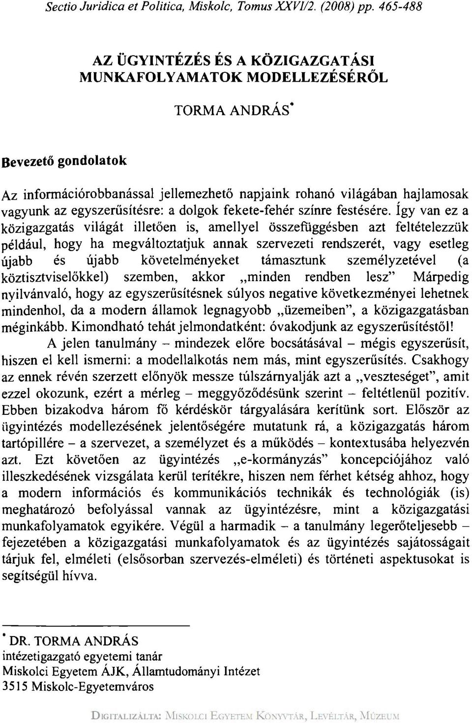 egyszerűsítésre: a dolgok fekete-fehér színre festésére.