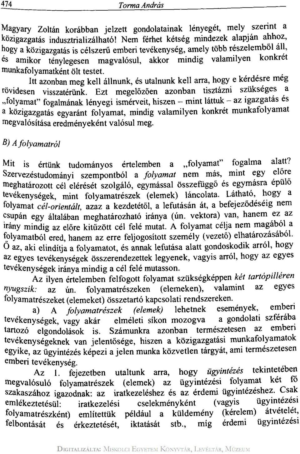 munkafolyamatként ölt testet. Itt azonban meg kell állnunk, és utalnunk kell arra, hogy e kérdésre még rövidesen visszatérünk.