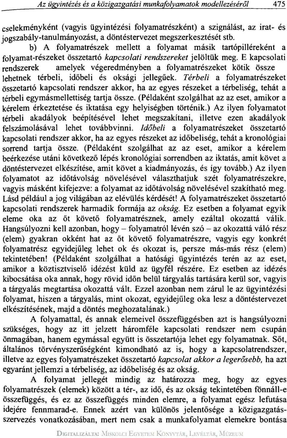 E kapcsolati rendszerek amelyek végeredményben a folyamatrészeket kötik össze lehetnek térbeli, időbeli és oksági jellegűek.