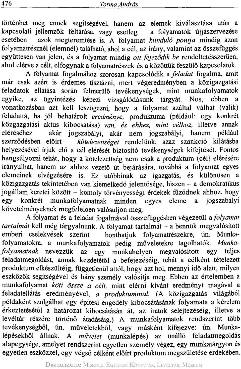 rendeltetésszerűen, ahol elérve a célt, elfogynak a folyamatrészek és a közöttük feszülő kapcsolatok.