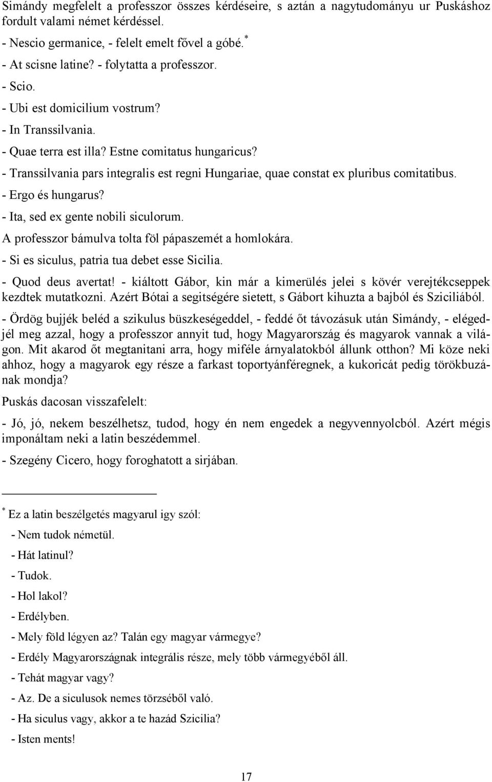 - Transsilvania pars integralis est regni Hungariae, quae constat ex pluribus comitatibus. - Ergo és hungarus? - Ita, sed ex gente nobili siculorum.