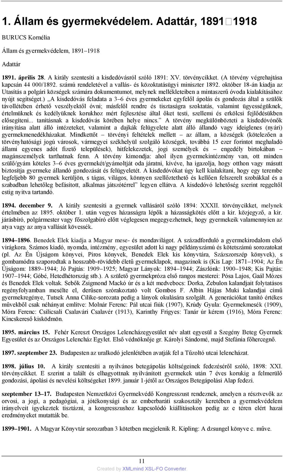 október 18-án kiadja az Utasítás a polgári községek számára dokumentumot, melynek mellékleteiben a mintaszerű óvoda kialakításához nyújt segítséget.