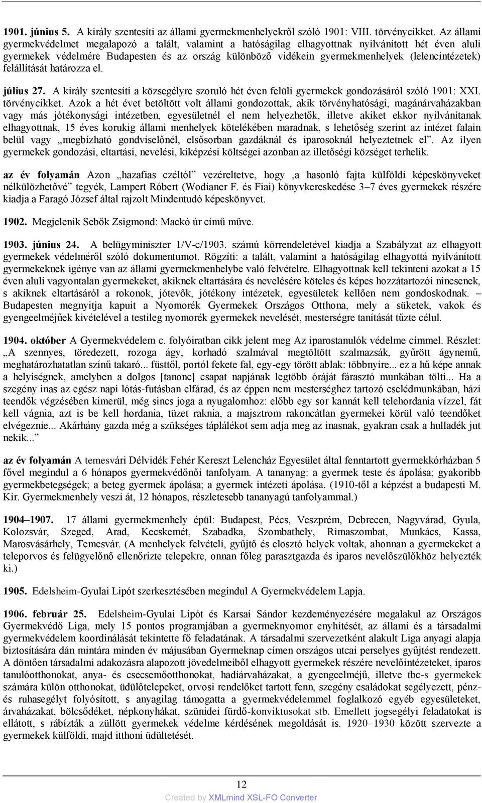 (lelencintézetek) felállítását határozza el. július 27. A király szentesíti a közsegélyre szoruló hét éven felüli gyermekek gondozásáról szóló 1901: XXI. törvénycikket.