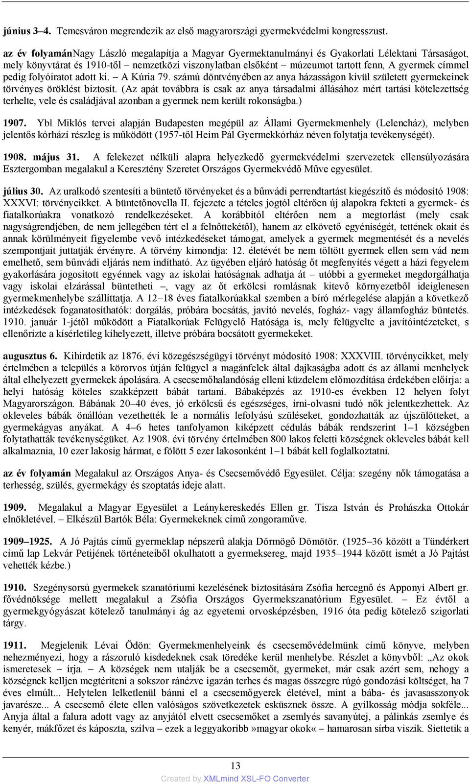 címmel pedig folyóiratot adott ki. A Kúria 79. számú döntvényében az anya házasságon kívül született gyermekeinek törvényes öröklést biztosít.