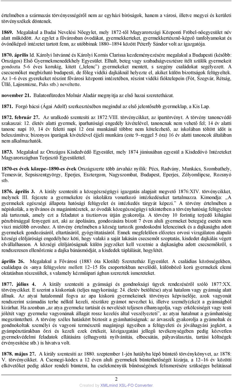 Az egylet a fővárosban óvodákat, gyermekkerteket, gyermekkertésznő-képző tanfolyamokat és óvónőképző intézetet tartott fenn, az utóbbinak 1880 1894 között Péterfy Sándor volt az igazgatója. 1870.