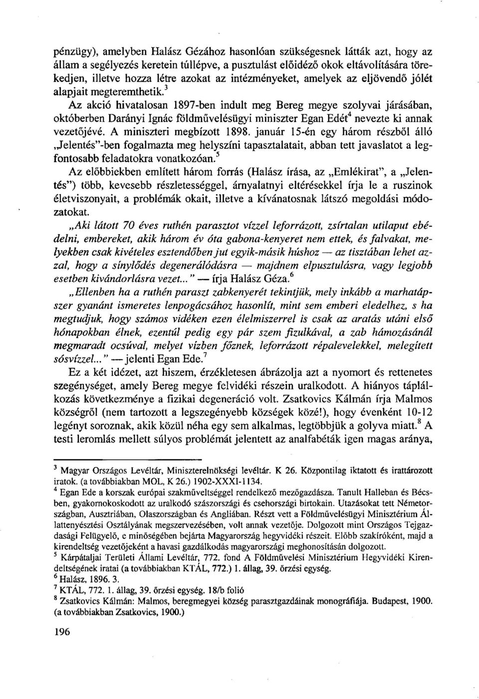 3 Az akció hivatalosan 1897-ben indult meg Bereg megye szolyvai járásában, októberben Darányi Ignác földművelésügyi miniszter Egan Edét 4 nevezte ki annak vezetőjévé. A miniszteri megbízott 1898.