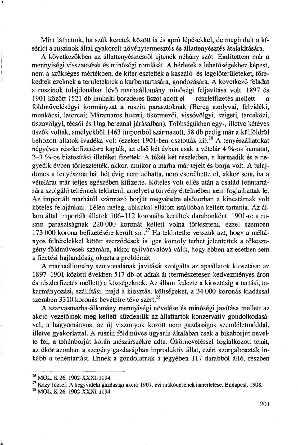 A bérletek a lehetőségekhez képest, nem a szükséges mértékben, de kiterjesztették a kaszáló- és legelőterületeket, törekedtek ezeknek a területeknek a karbantartására, gondozására.