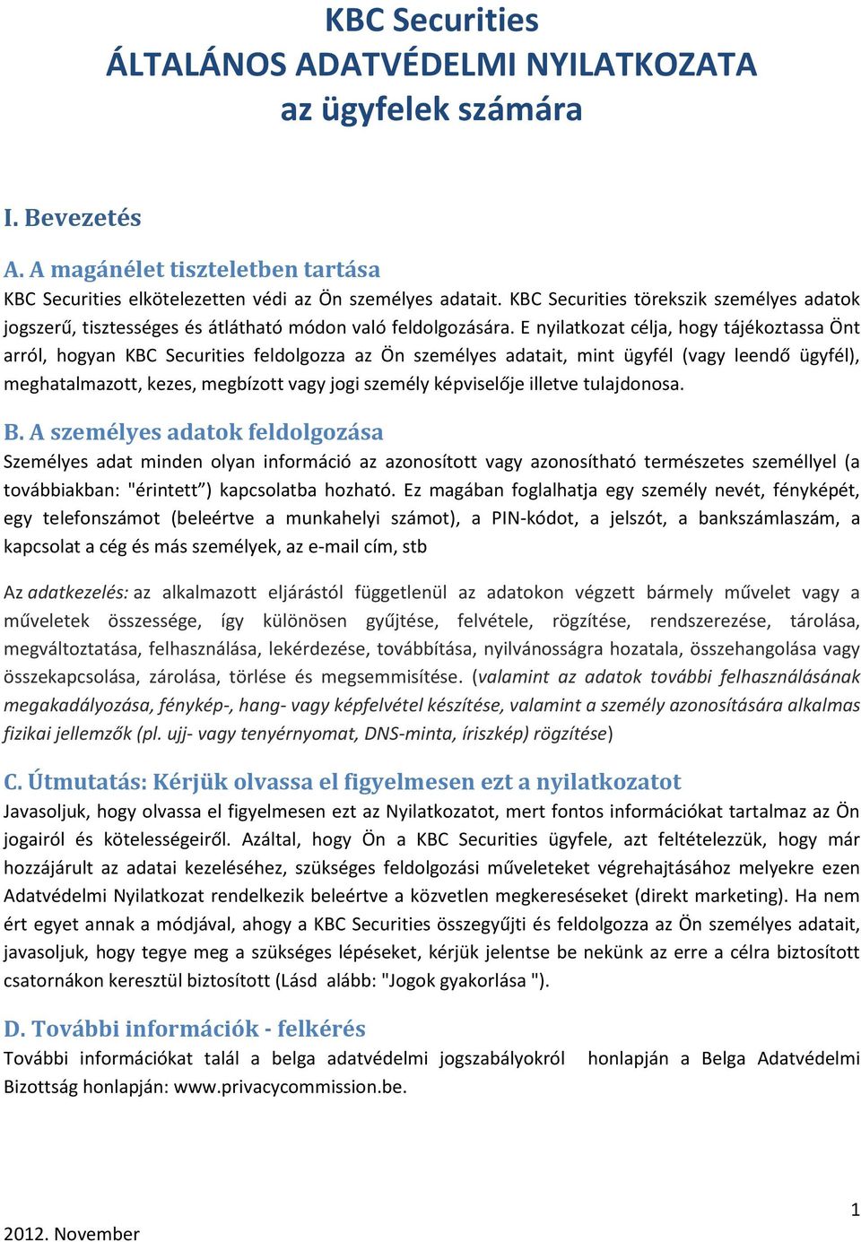 E nyilatkozat célja, hogy tájékoztassa Önt arról, hogyan KBC Securities feldolgozza az Ön személyes adatait, mint ügyfél (vagy leendő ügyfél), meghatalmazott, kezes, megbízott vagy jogi személy