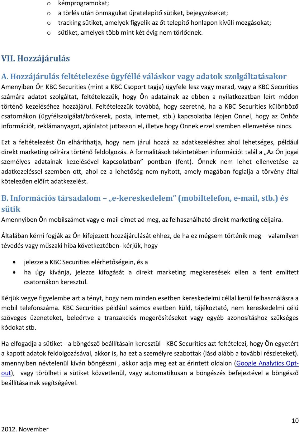 Hozzájárulás feltételezése ügyféllé váláskor vagy adatok szolgáltatásakor Amenyiben Ön KBC Securities (mint a KBC Csoport tagja) ügyfele lesz vagy marad, vagy a KBC Securities számára adatot