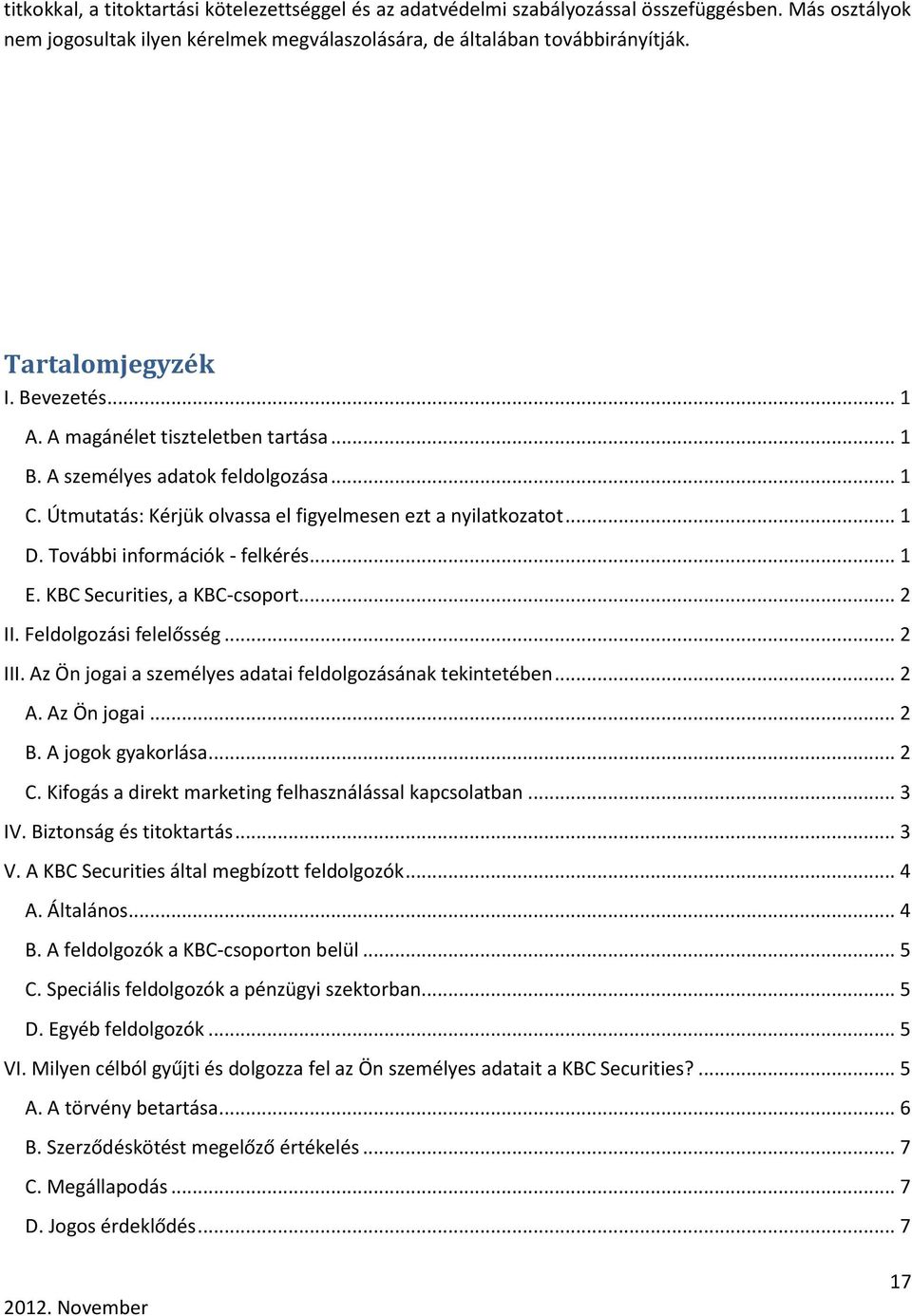 További információk - felkérés... 1 E. KBC Securities, a KBC-csoport... 2 II. Feldolgozási felelősség... 2 III. Az Ön jogai a személyes adatai feldolgozásának tekintetében... 2 A. Az Ön jogai... 2 B.