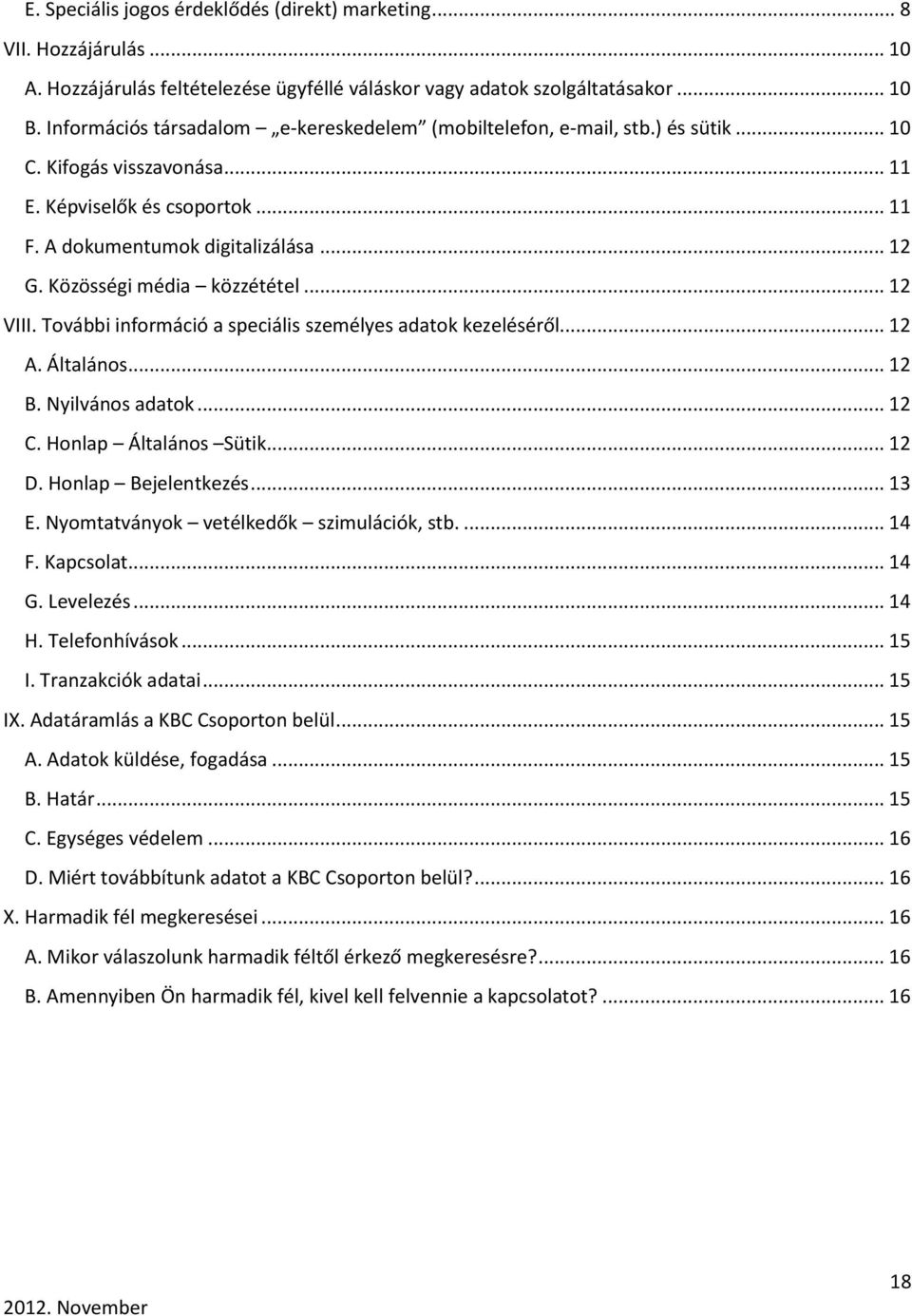 Közösségi média közzététel... 12 VIII. További információ a speciális személyes adatok kezeléséről... 12 A. Általános... 12 B. Nyilvános adatok... 12 C. Honlap Általános Sütik... 12 D.