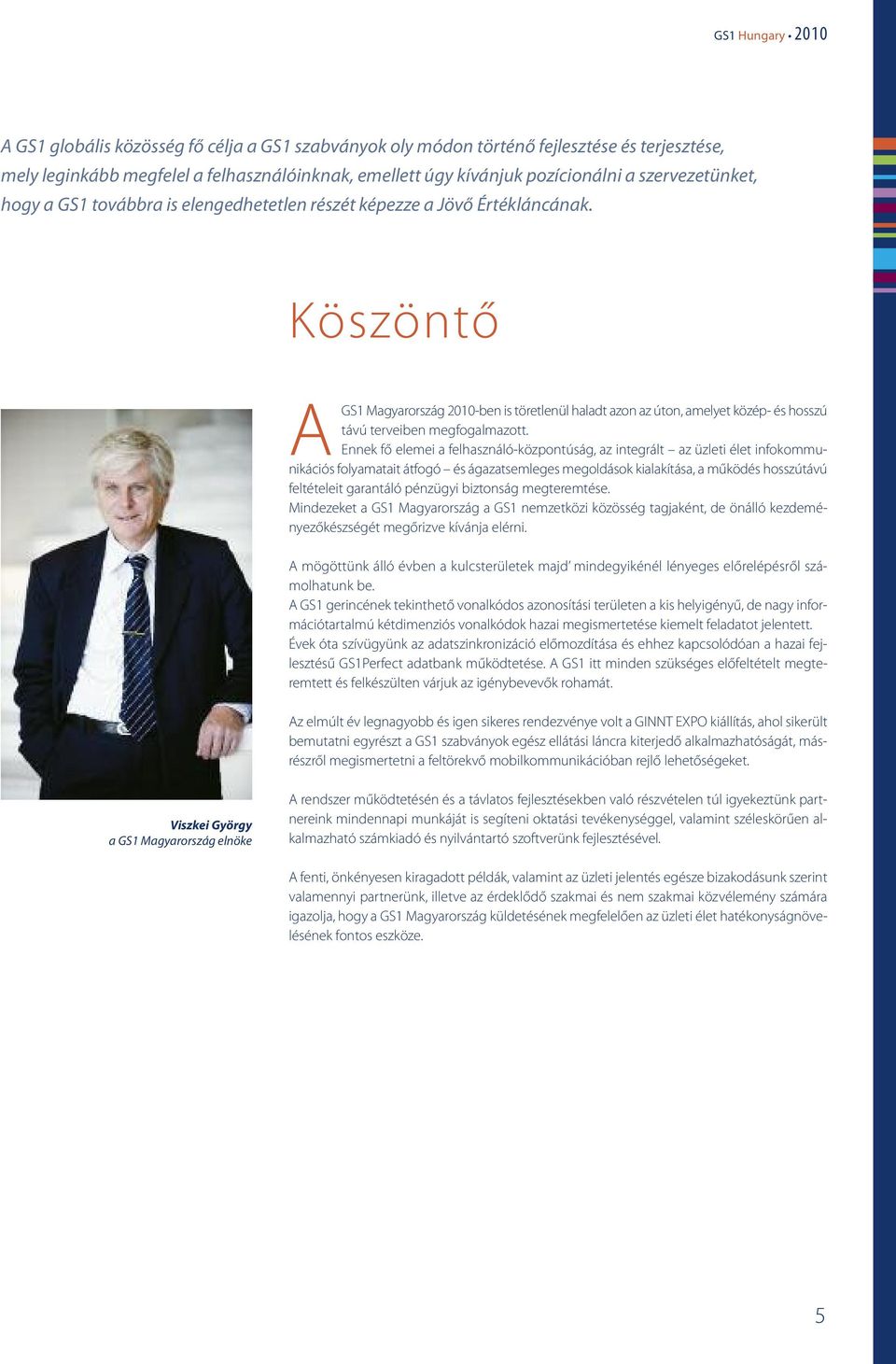 Köszöntő A GS1 Magyarország 2010-ben is töretlenül haladt azon az úton, amelyet közép- és hosszú távú terveiben megfogalmazott.