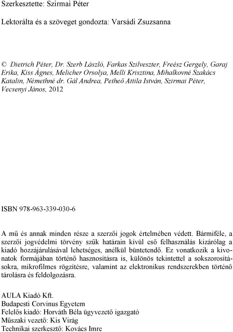 Gál Andrea, Petheő Attila István, Szirmai Péter, Vecsenyi János, 2012 ISBN 978-963-339-030-6 A mű és annak minden része a szerzői jogok értelmében védett.