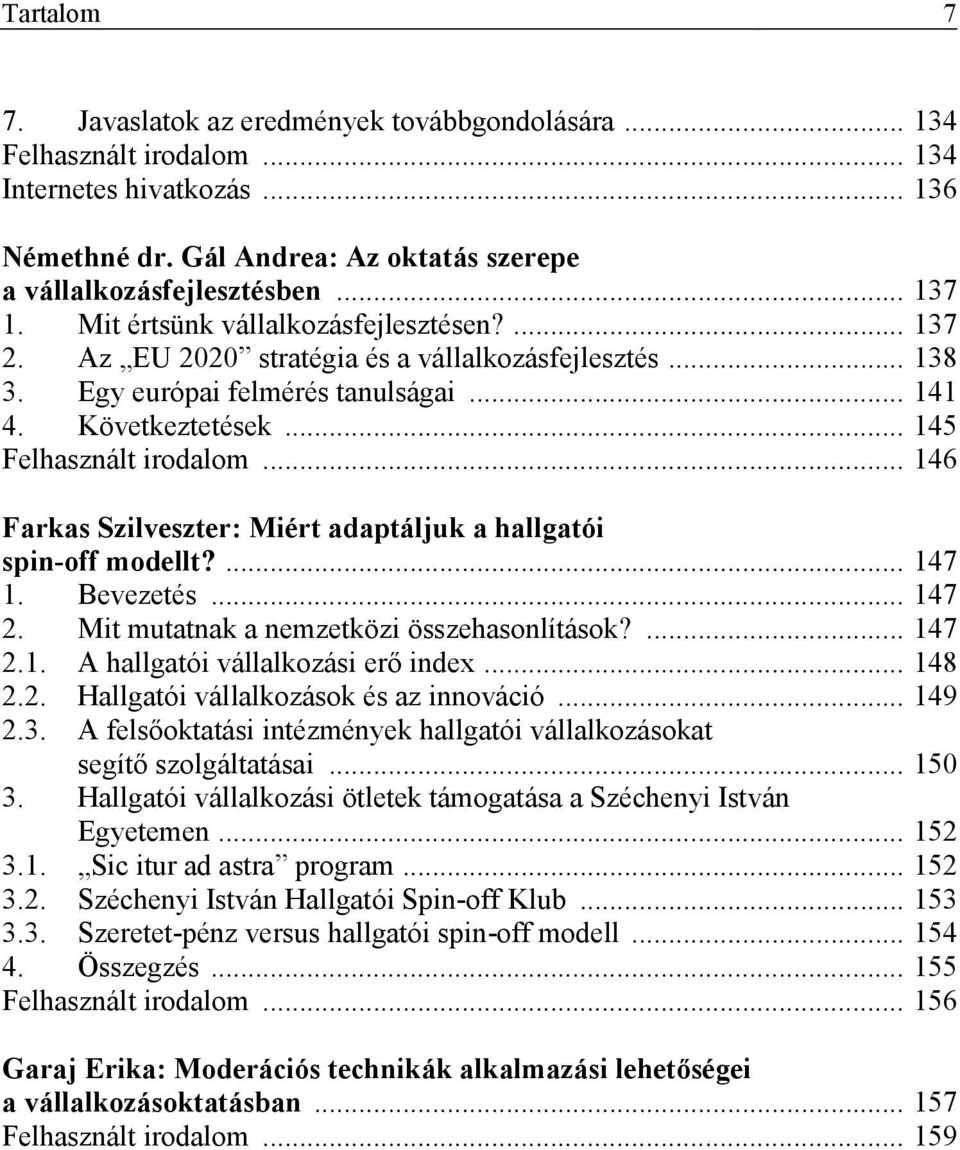 .. 146 Farkas Szilveszter: Miért adaptáljuk a hallgatói spin-off modellt?... 147 1. Bevezetés... 147 2. Mit mutatnak a nemzetközi összehasonlítások?... 147 2.1. A hallgatói vállalkozási erő index.